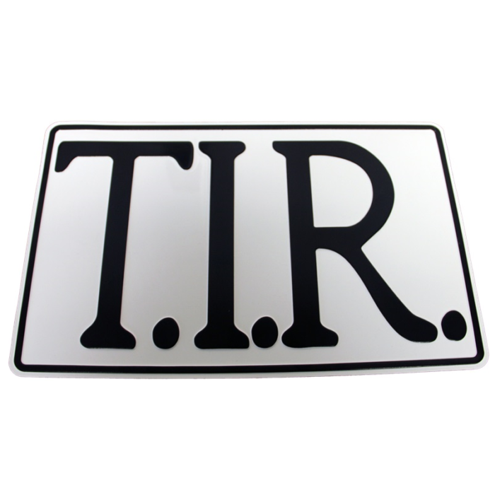 T.I.R. sign WHITE with BLACK letters
